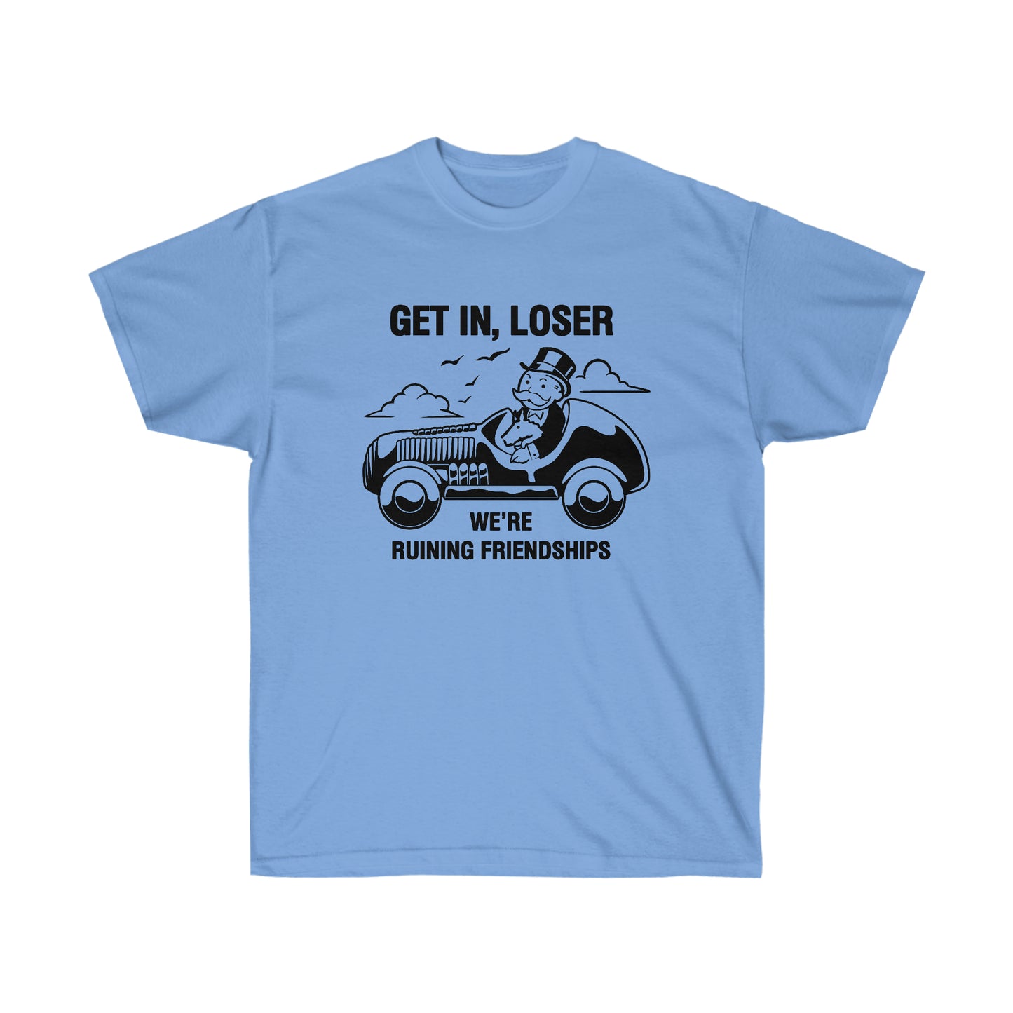 Get in, Loser We're Ruining Friendships t-shirt