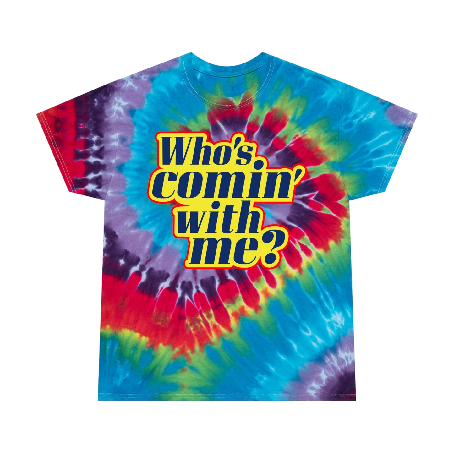 Who's Comin' With me? tie-dye t-shirt