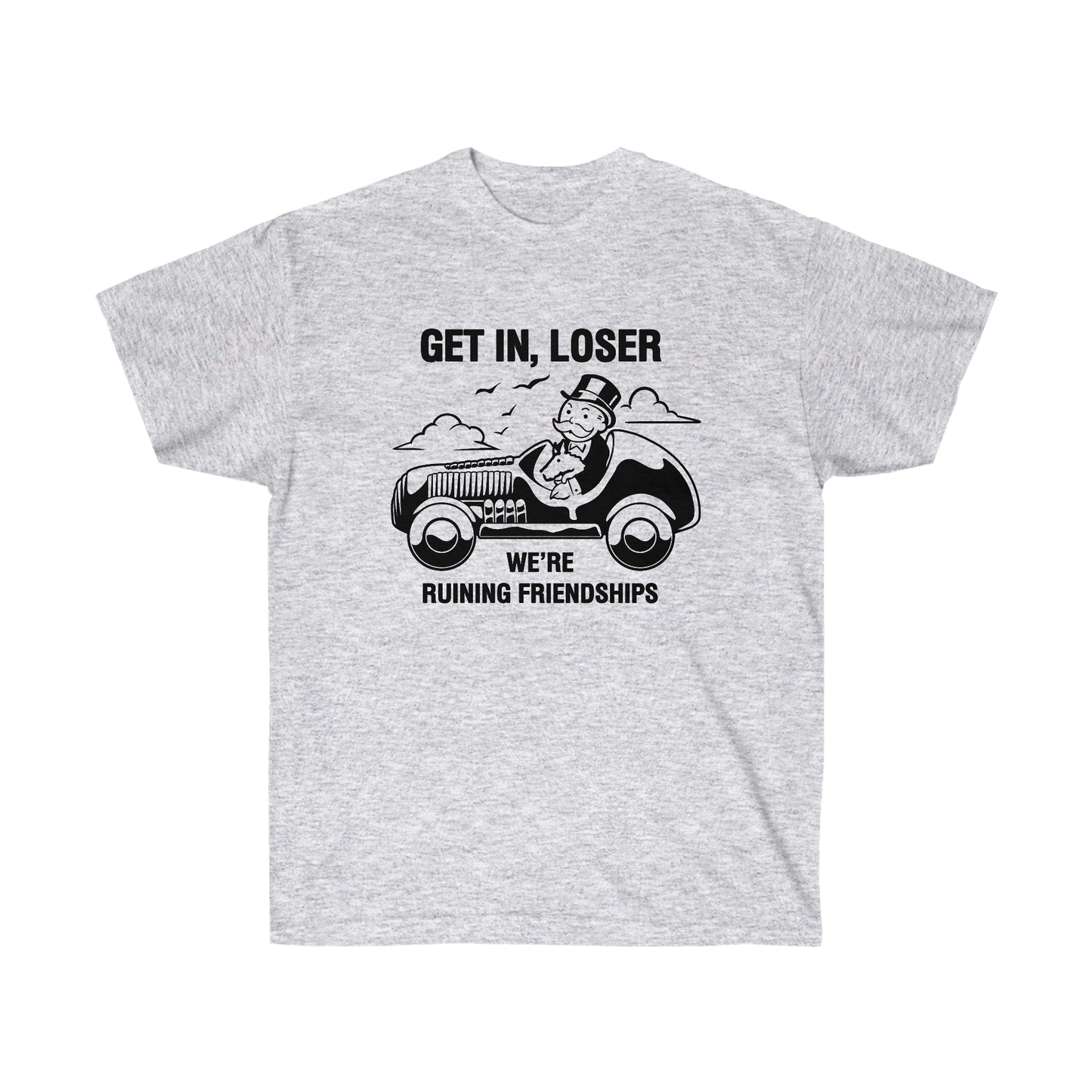 Get in, Loser We're Ruining Friendships t-shirt