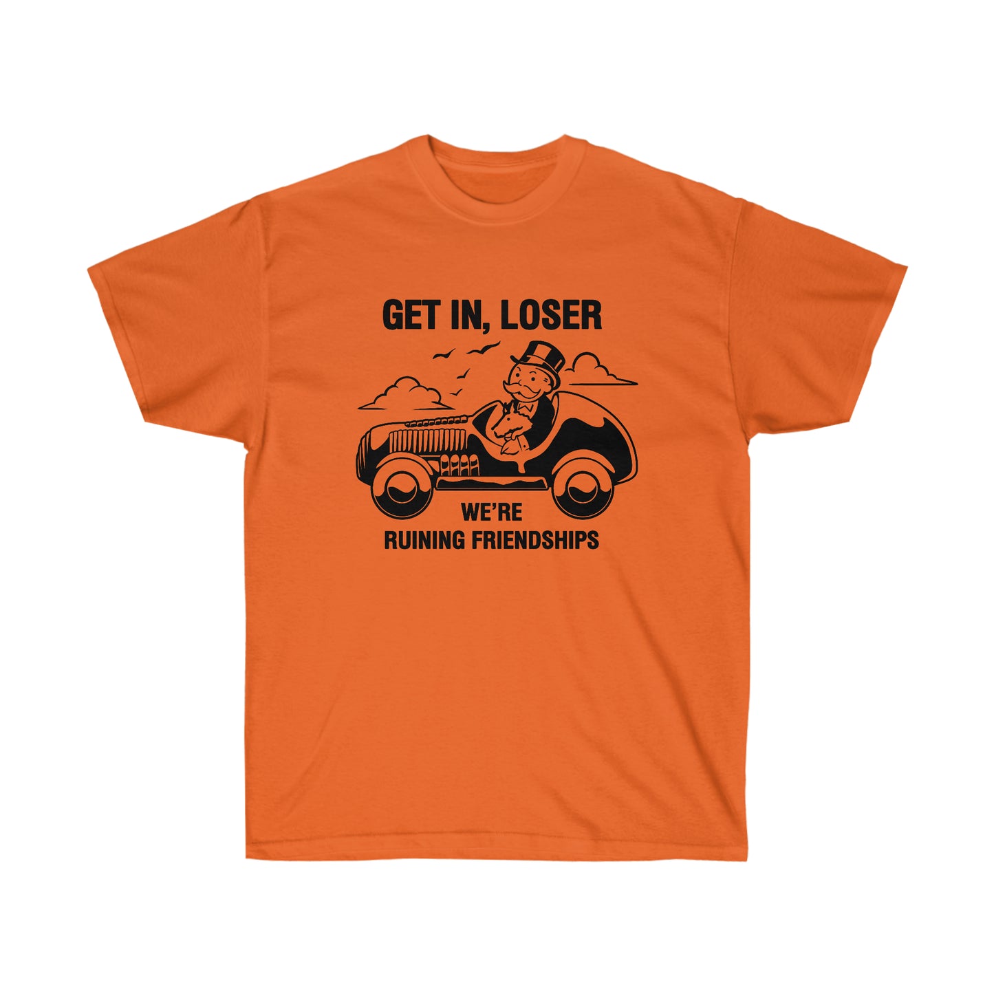 Get in, Loser We're Ruining Friendships t-shirt