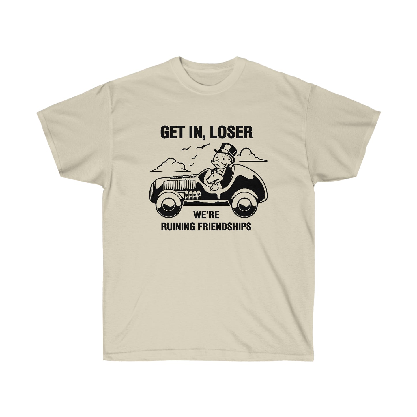 Get in, Loser We're Ruining Friendships t-shirt
