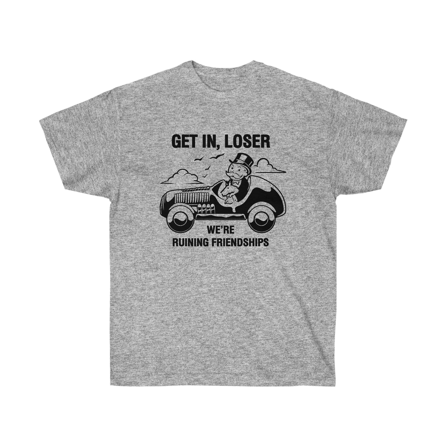 Get in, Loser We're Ruining Friendships t-shirt