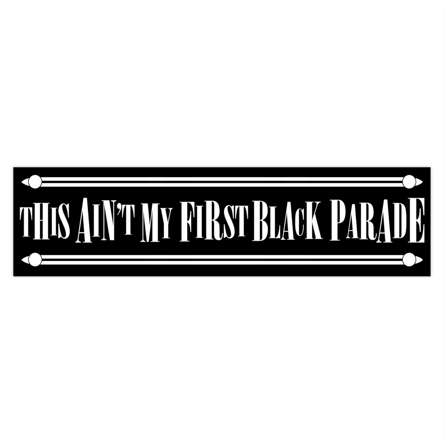 This Ain't My First Black Parade bumper sticker