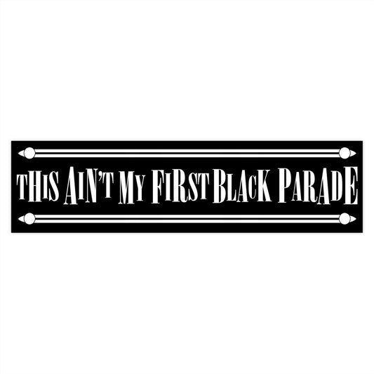 This Ain't My First Black Parade bumper sticker