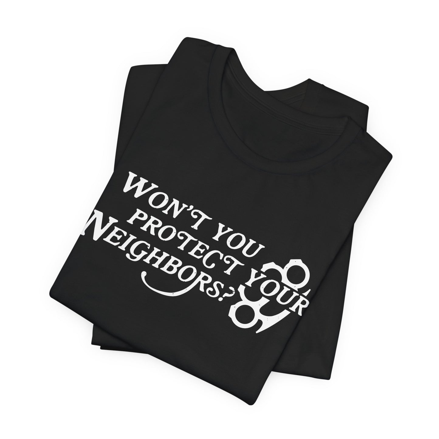 Won't You Protect Your Neighbor t-shirt
