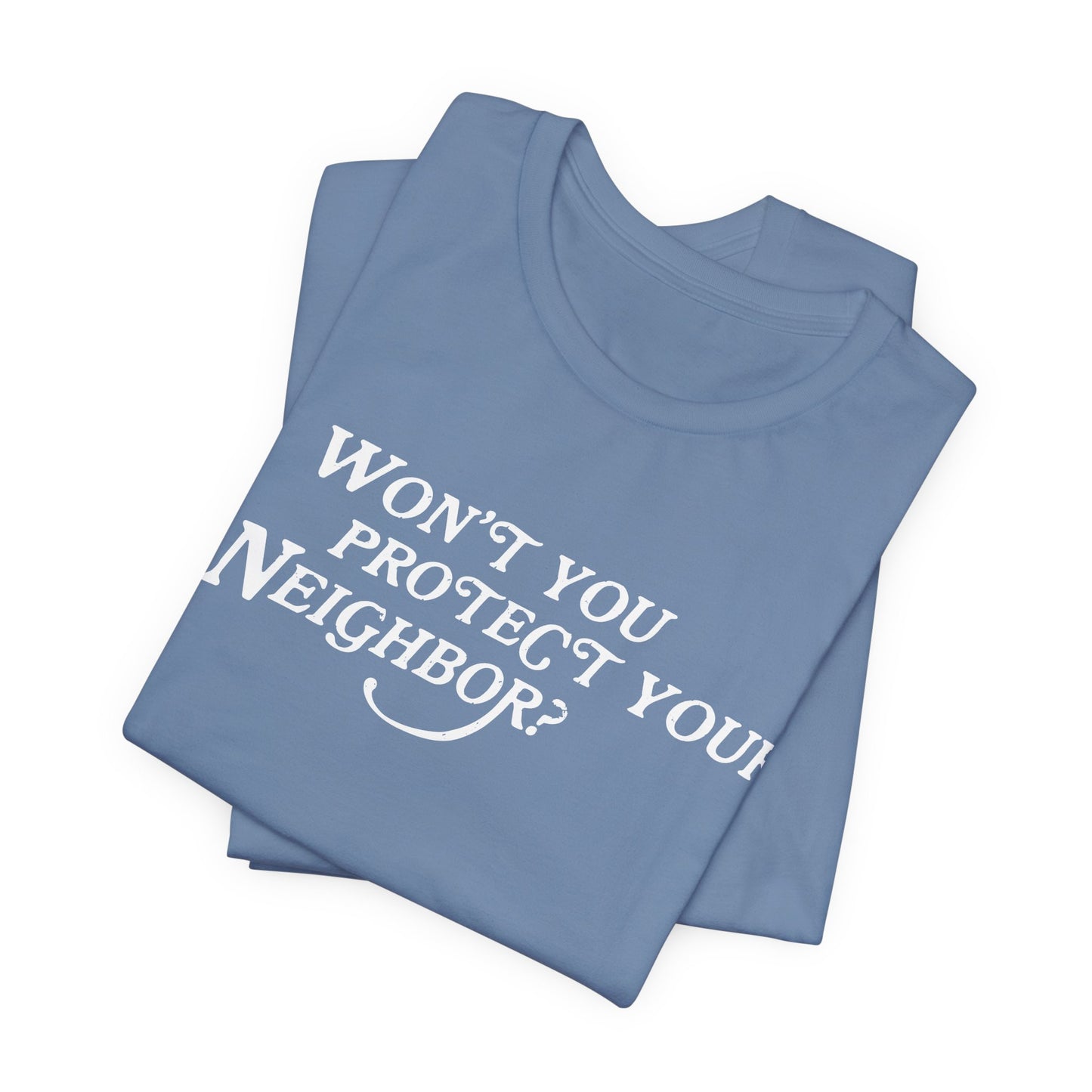 Won't You Protect Your Neighbor t-shirt