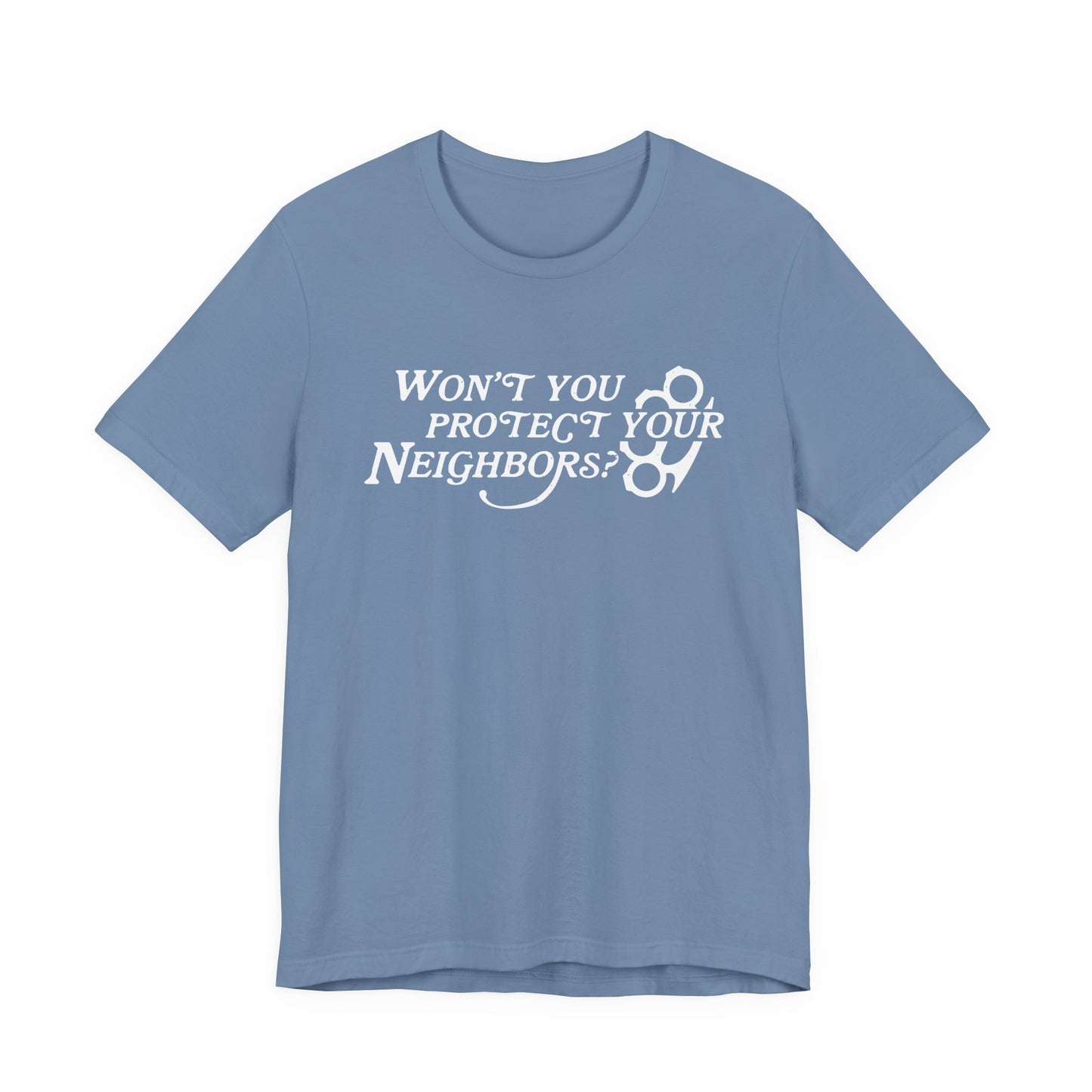 Won't You Protect Your Neighbor t-shirt