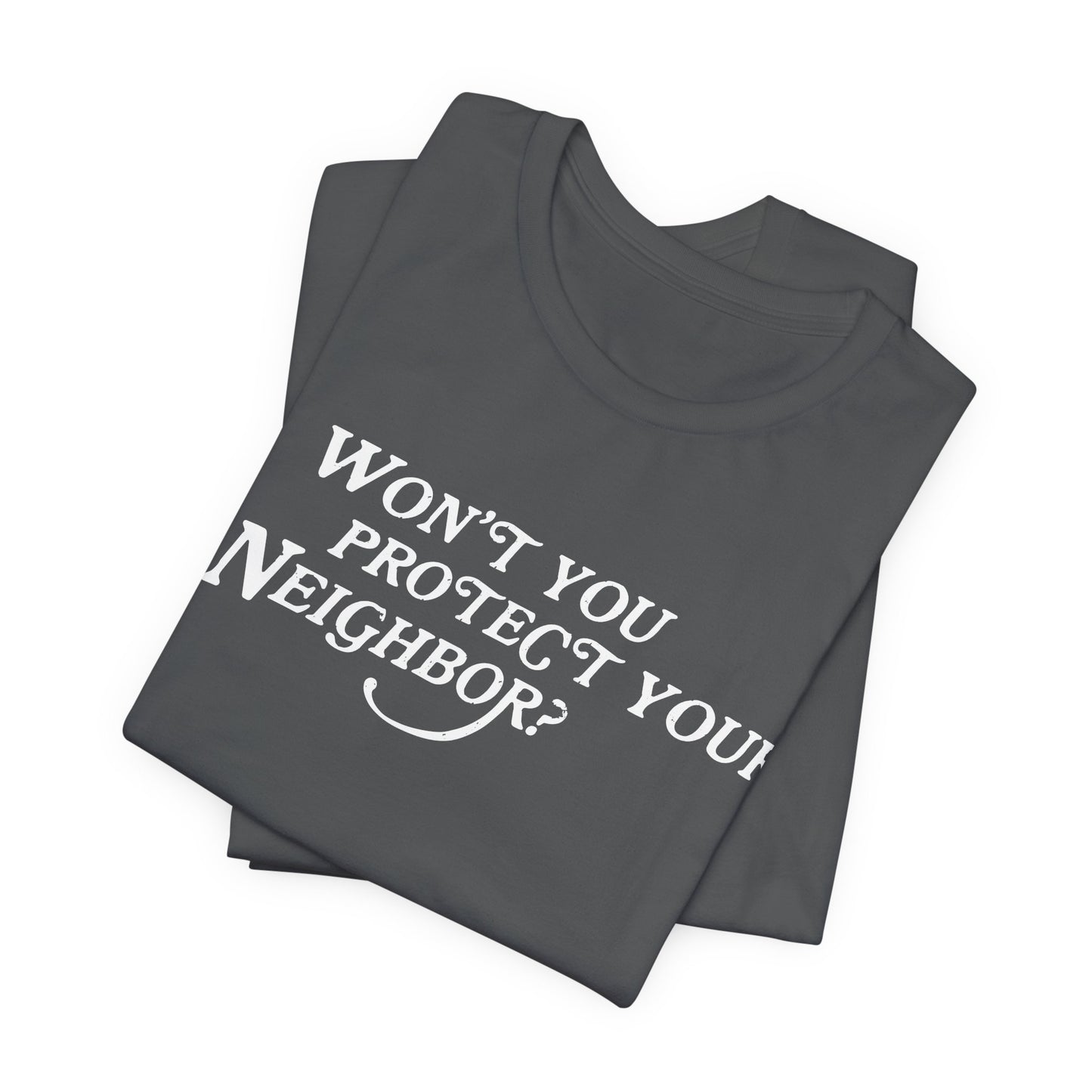 Won't You Protect Your Neighbor t-shirt