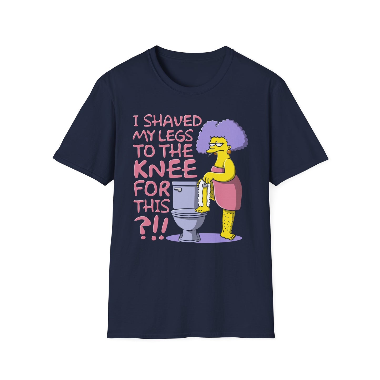 I Shaved My Legs To the Knee For This?!! t-shirt