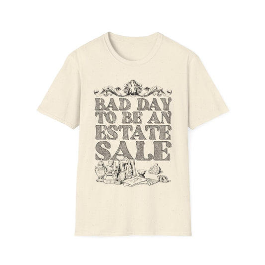 Bad Day To Be An Estate Sale t-shirt
