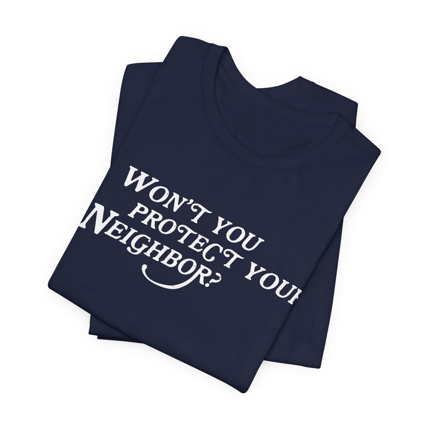Won't You Protect Your Neighbor t-shirt