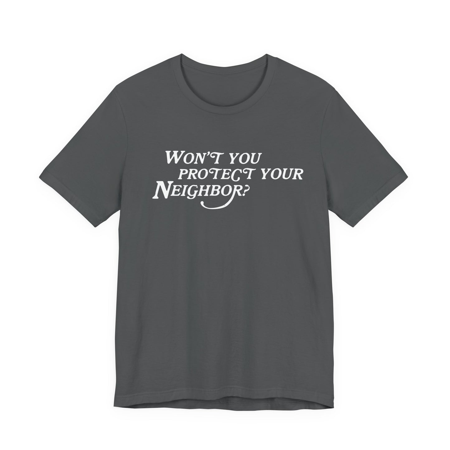 Won't You Protect Your Neighbor t-shirt