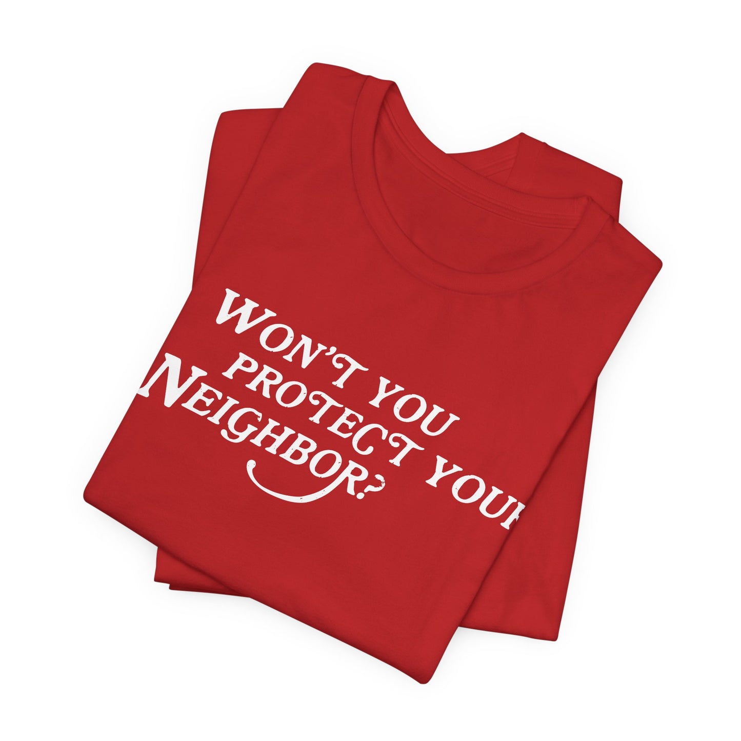 Won't You Protect Your Neighbor t-shirt