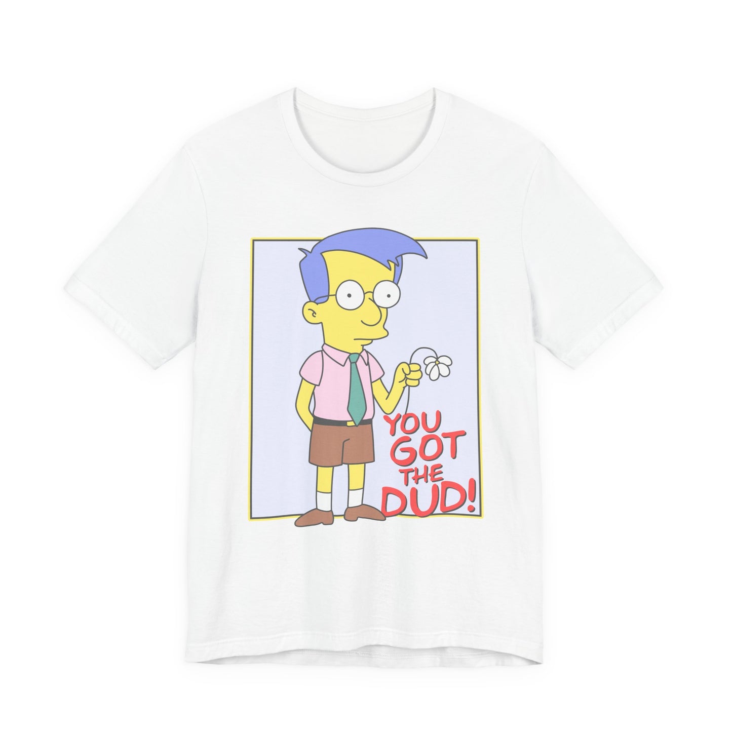 You Got the Dud t-shirt