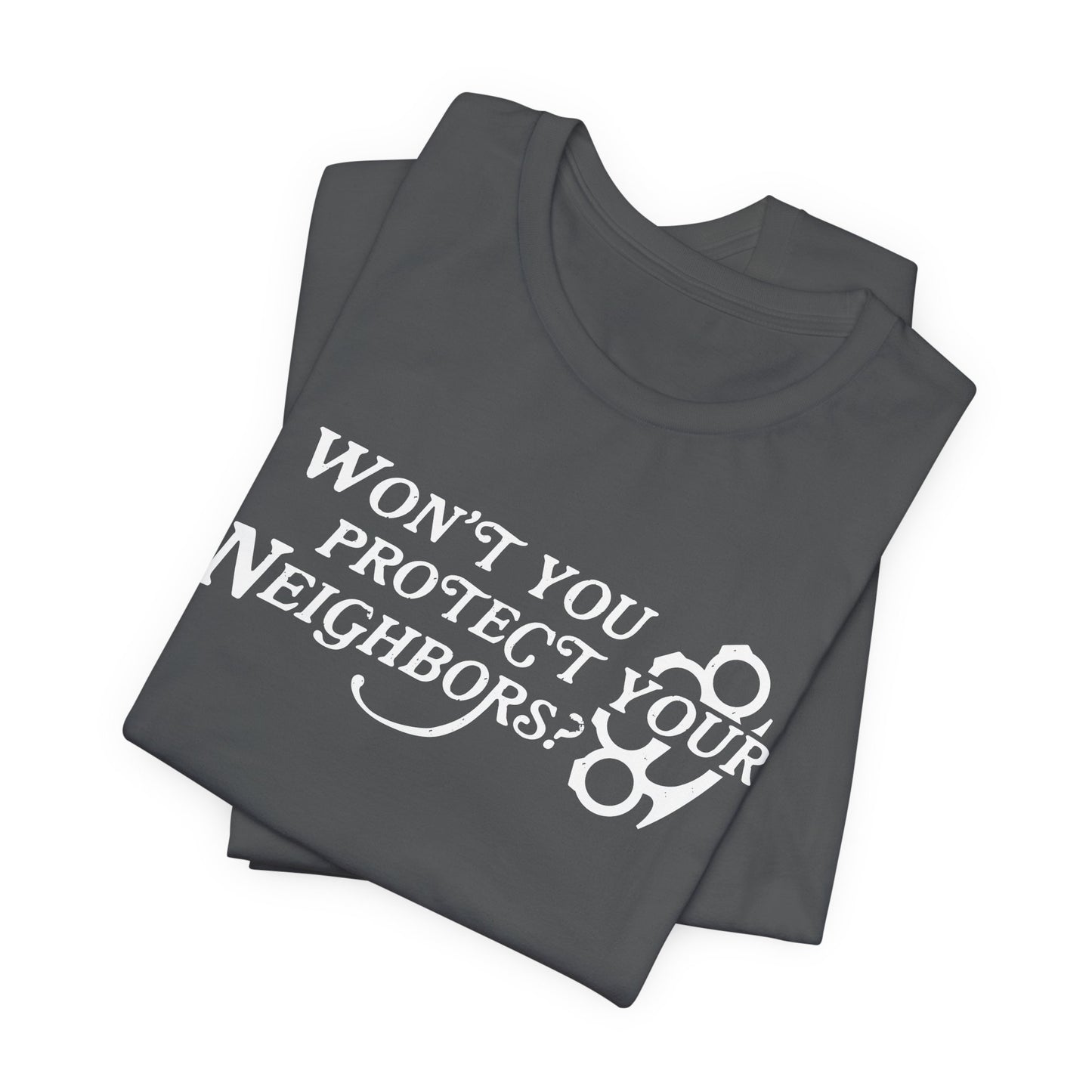 Won't You Protect Your Neighbor t-shirt