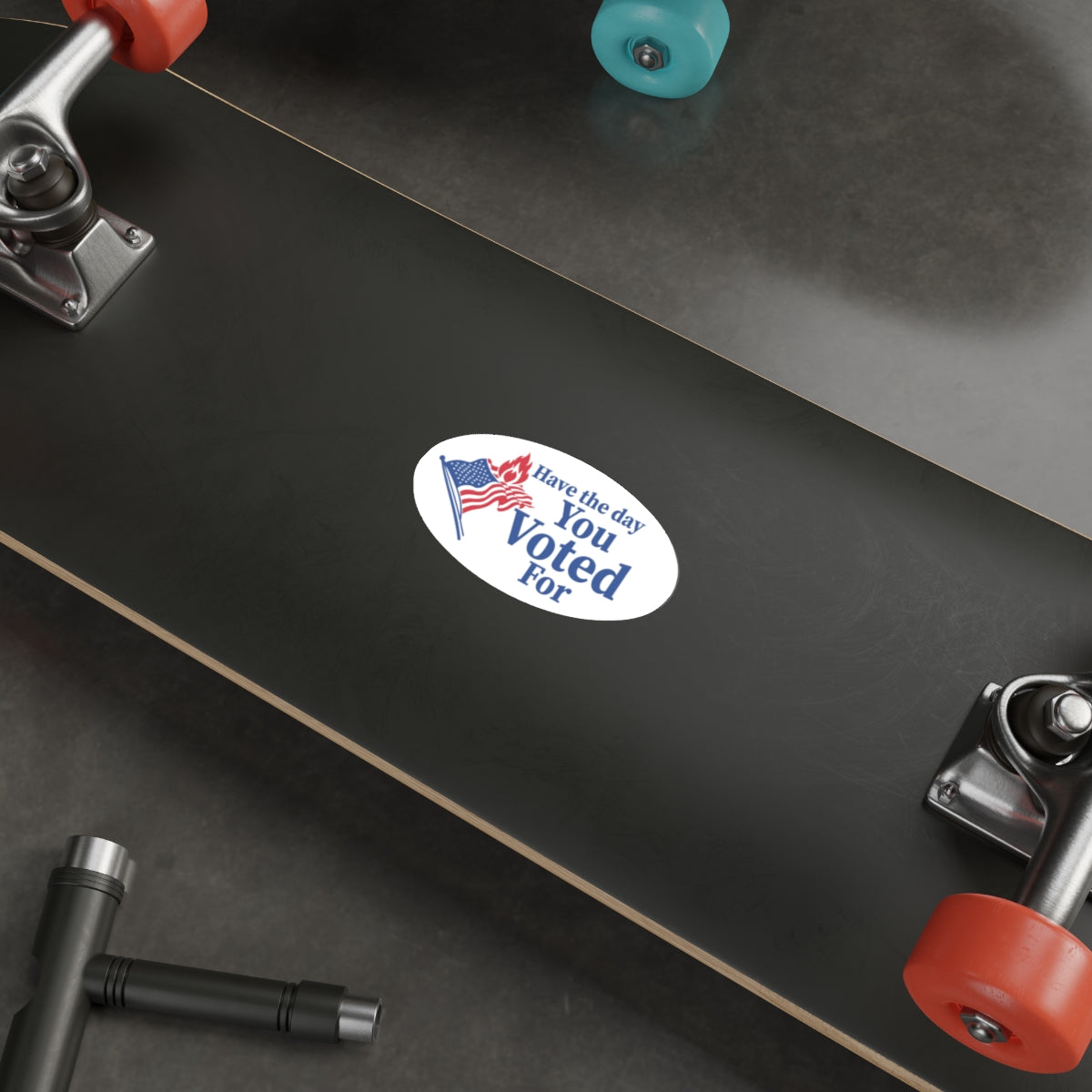 Have the day You Voted For vinyl sticker