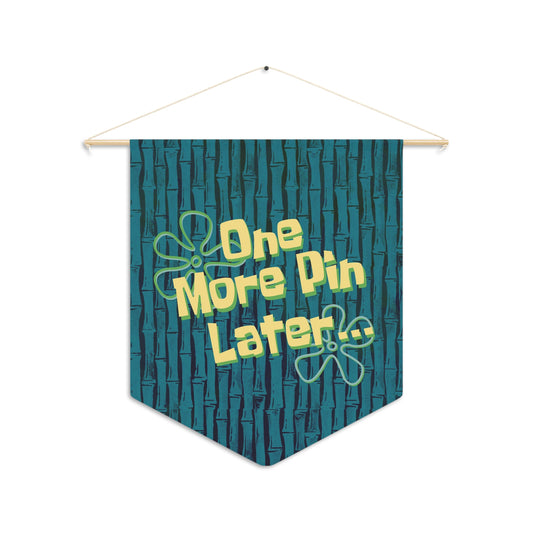 One More Pin Later Pin Pennant