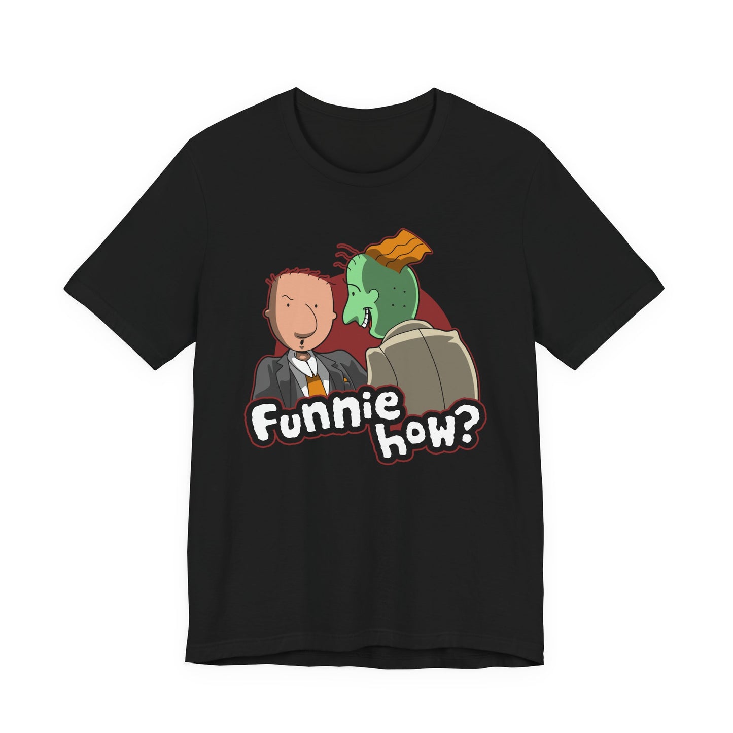 Funnie How? t-shirt