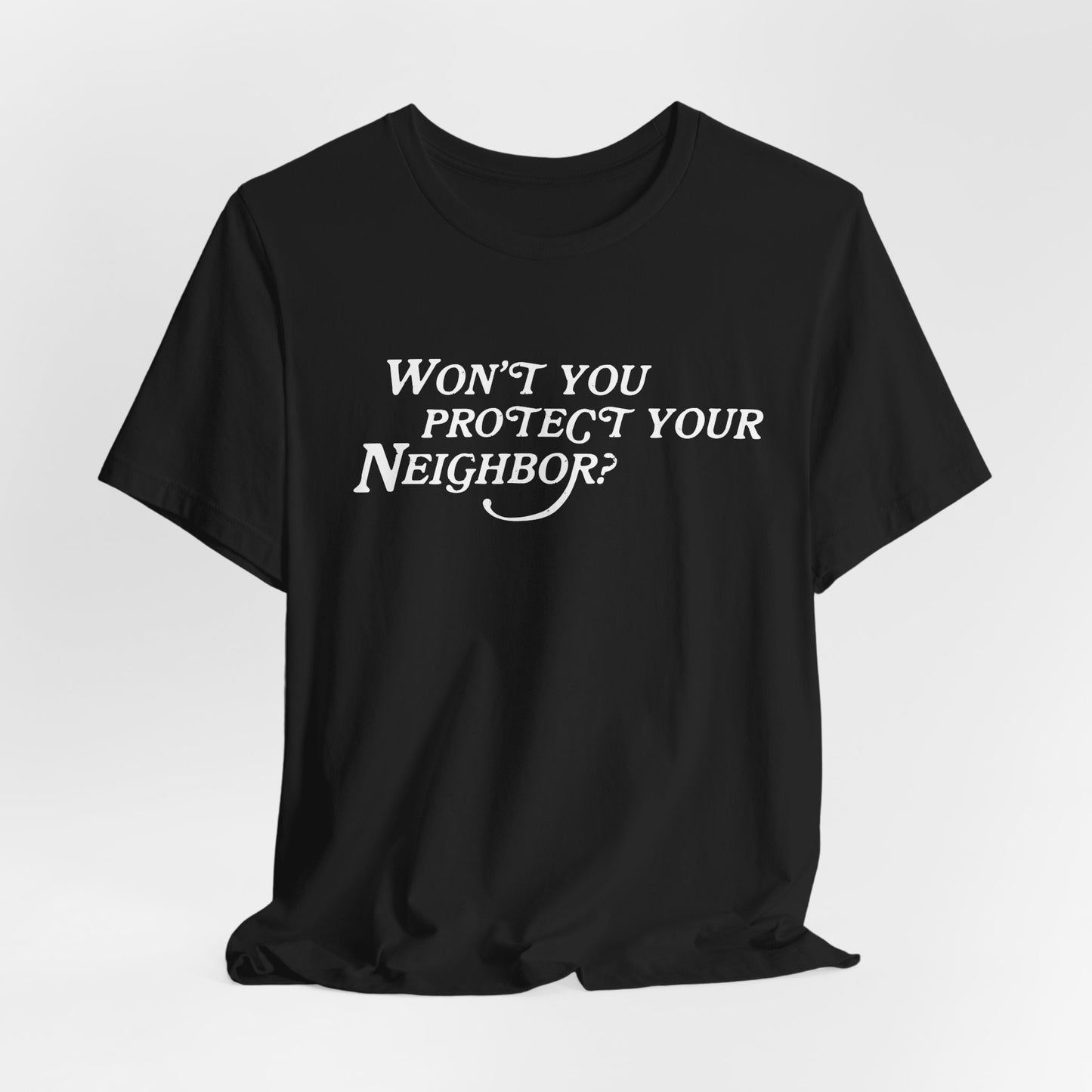 Won't You Protect Your Neighbor t-shirt