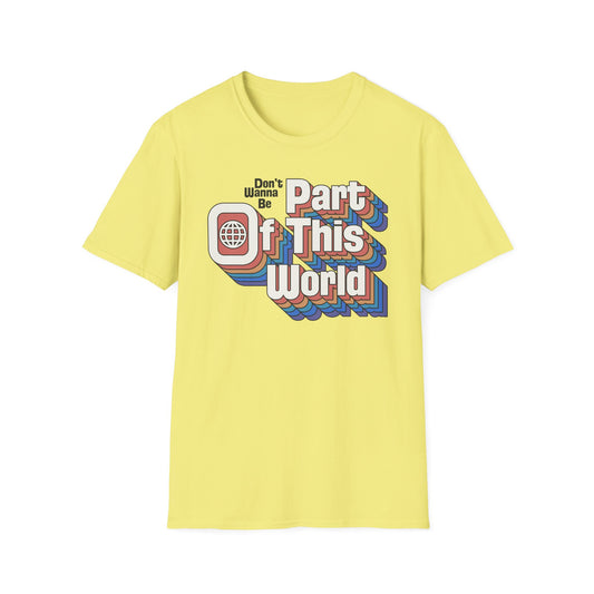 Don't Wanna Be Part of This World t-shirt