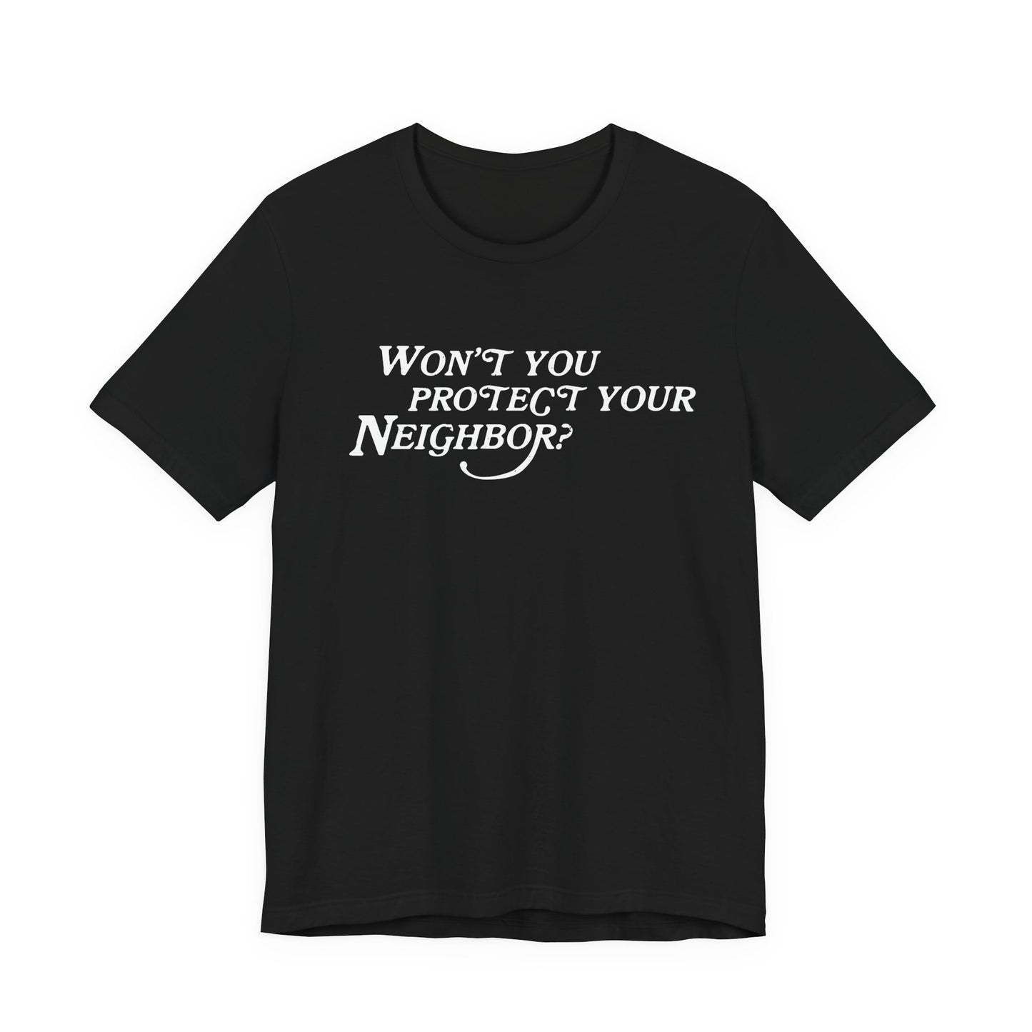 Won't You Protect Your Neighbor t-shirt