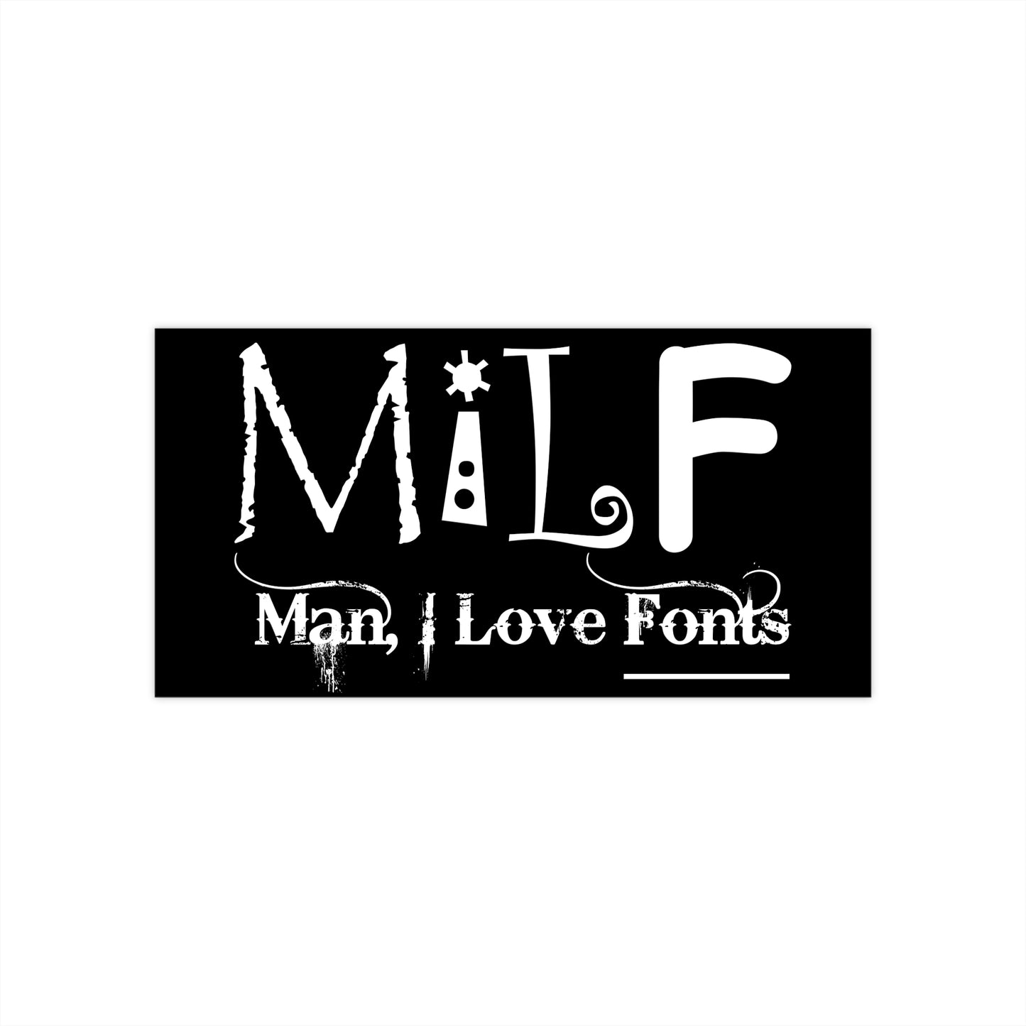 MILF Man, I Love Fonts bumper sticker
