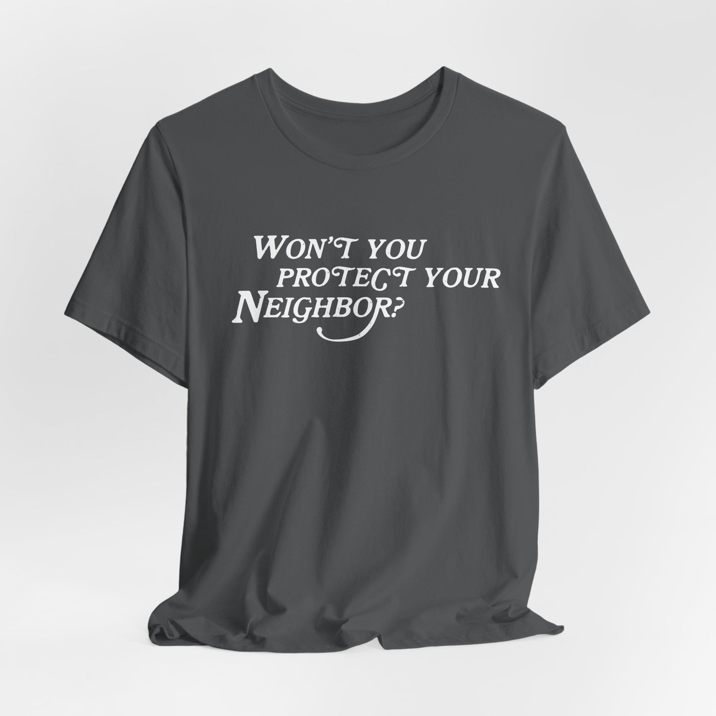 Won't You Protect Your Neighbor t-shirt