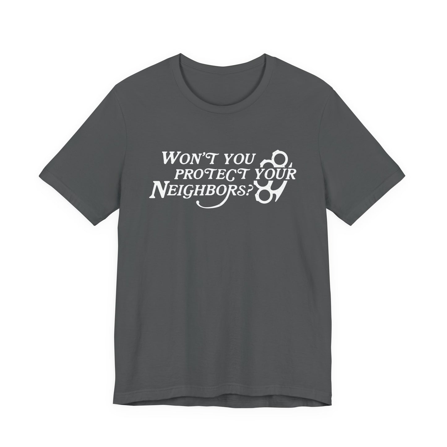 Won't You Protect Your Neighbor t-shirt