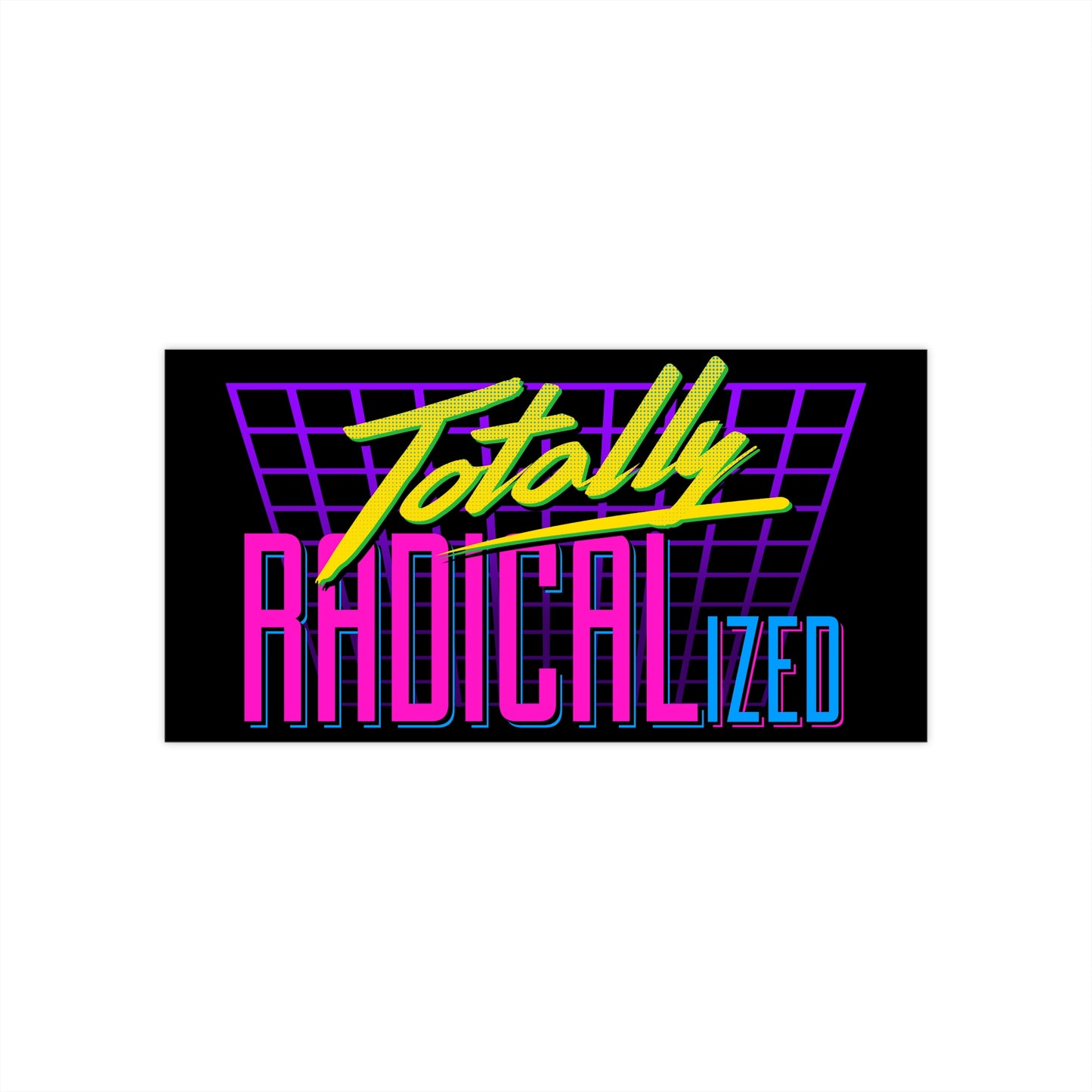 Totally Radicalized bumper sticker