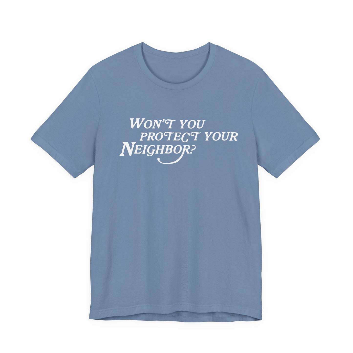 Won't You Protect Your Neighbor t-shirt