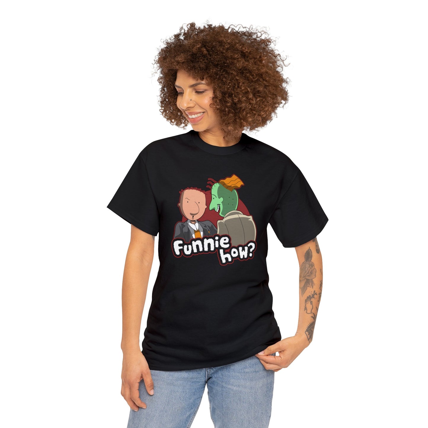 Funnie how? t-shirt