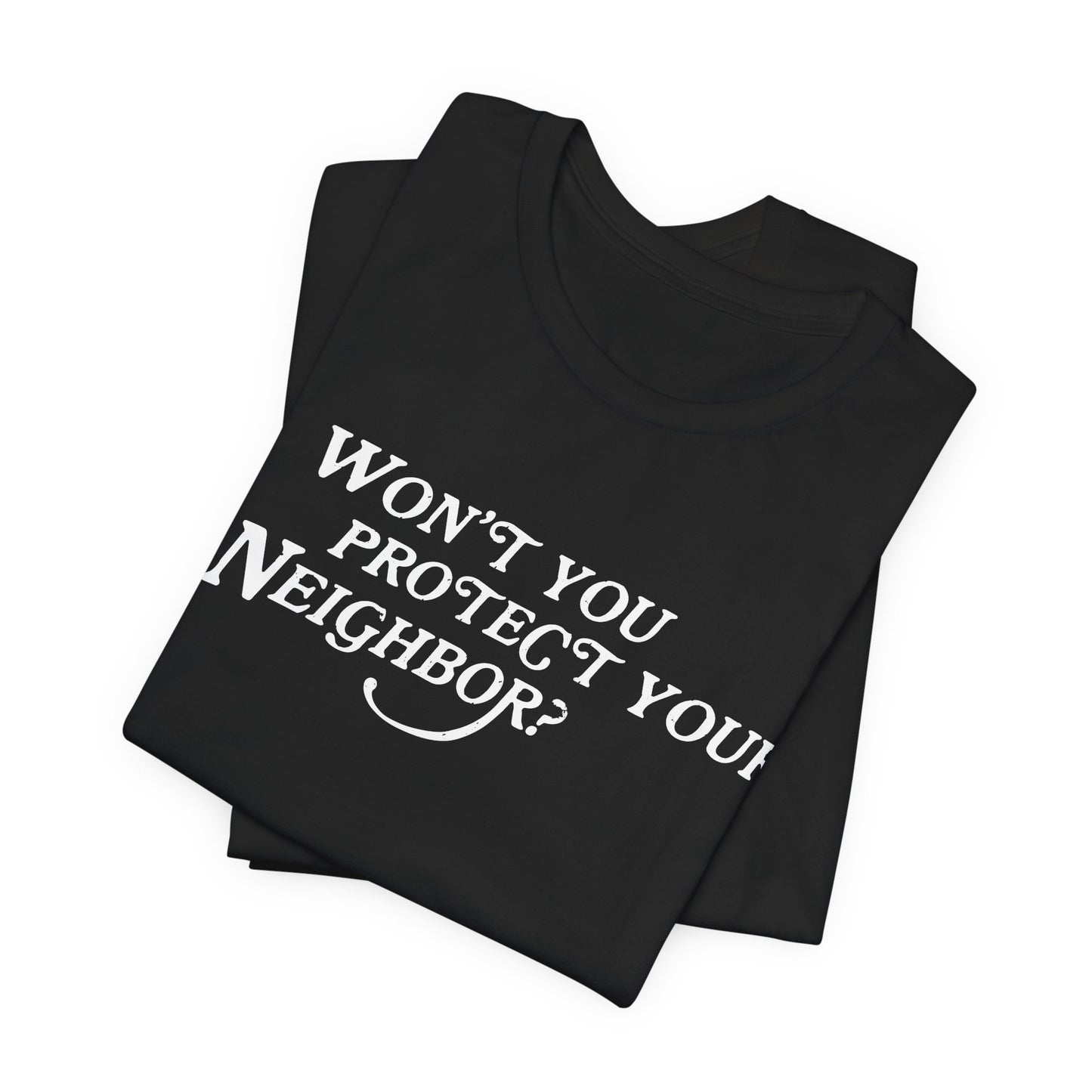 Won't You Protect Your Neighbor t-shirt