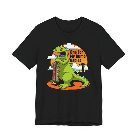 One For My Dumb Babies t-shirt