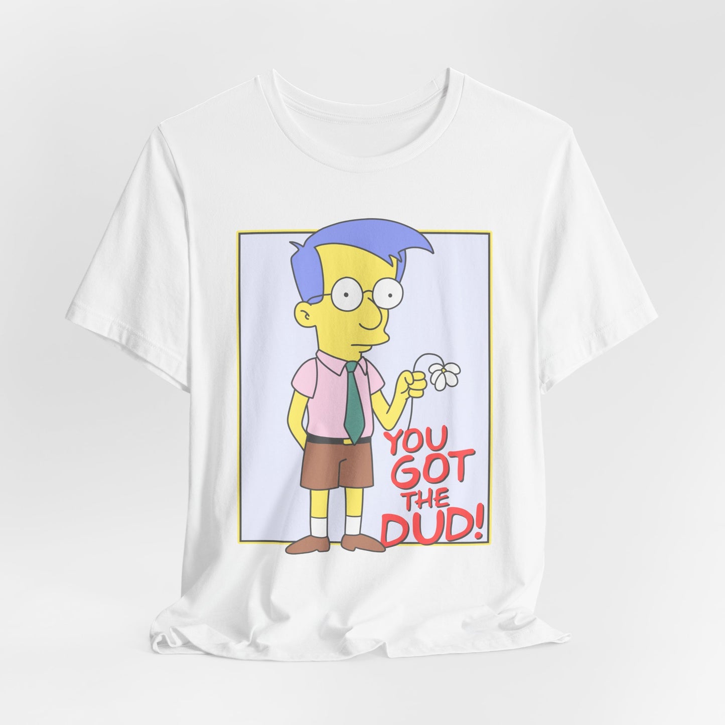 You Got the Dud t-shirt