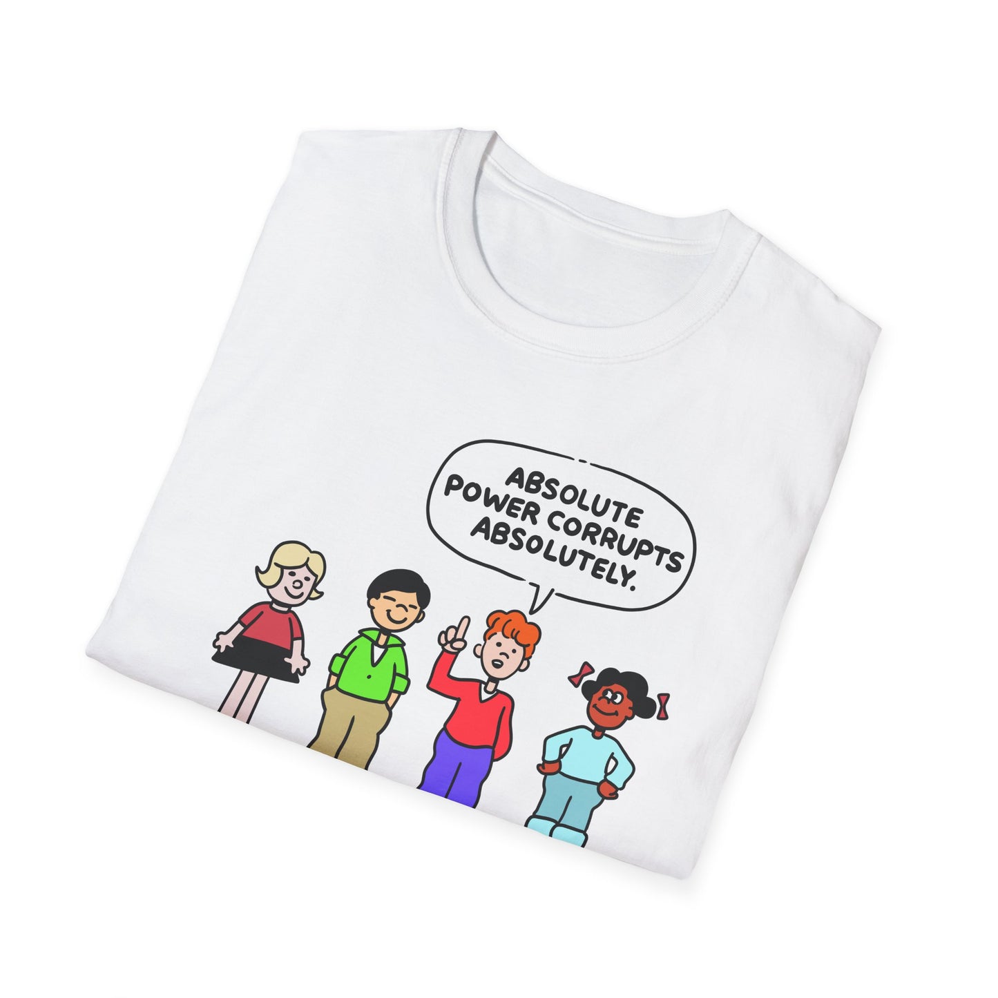 Absolute Power Corrupts Absolutely t-shirt