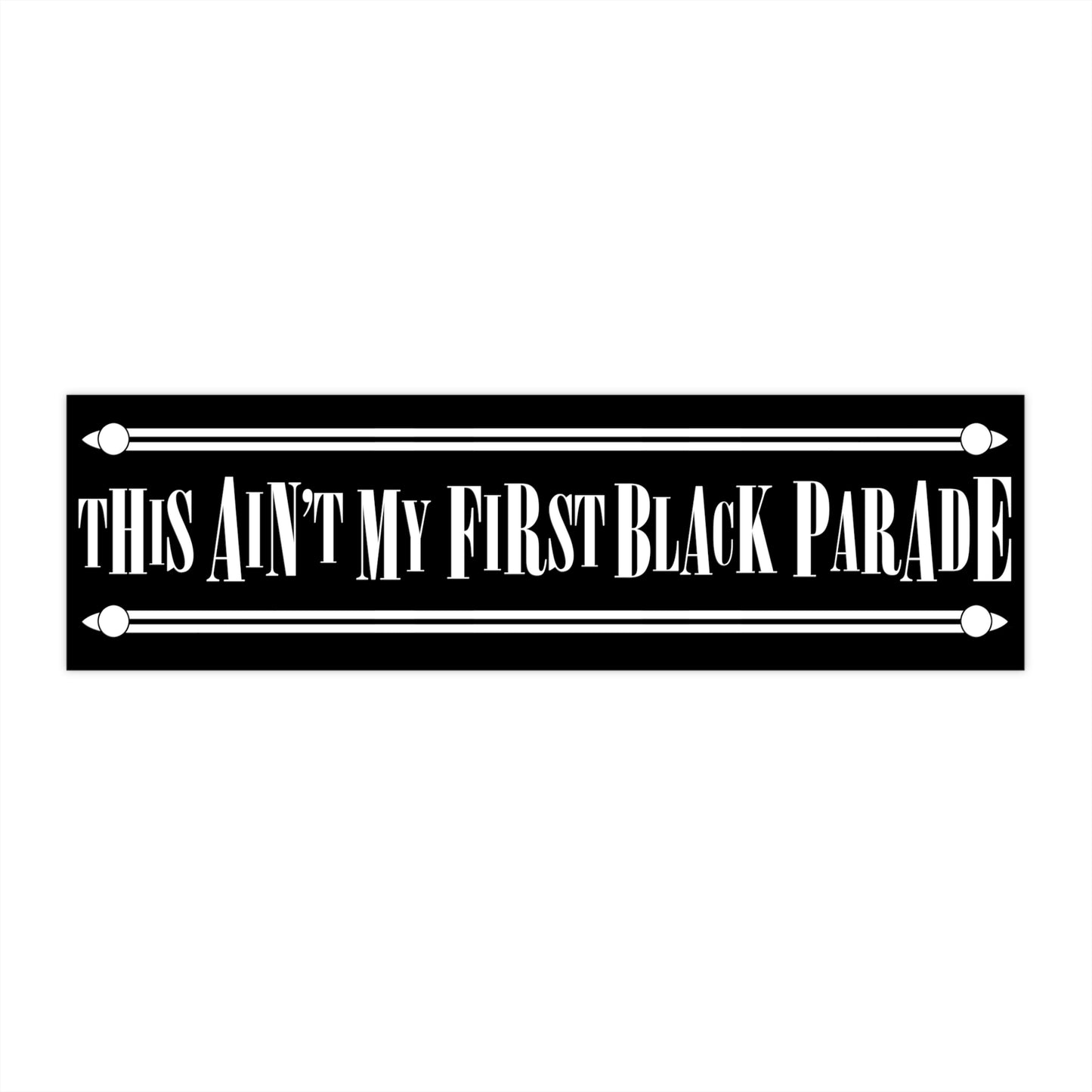 This Ain't My First Black Parade bumper sticker