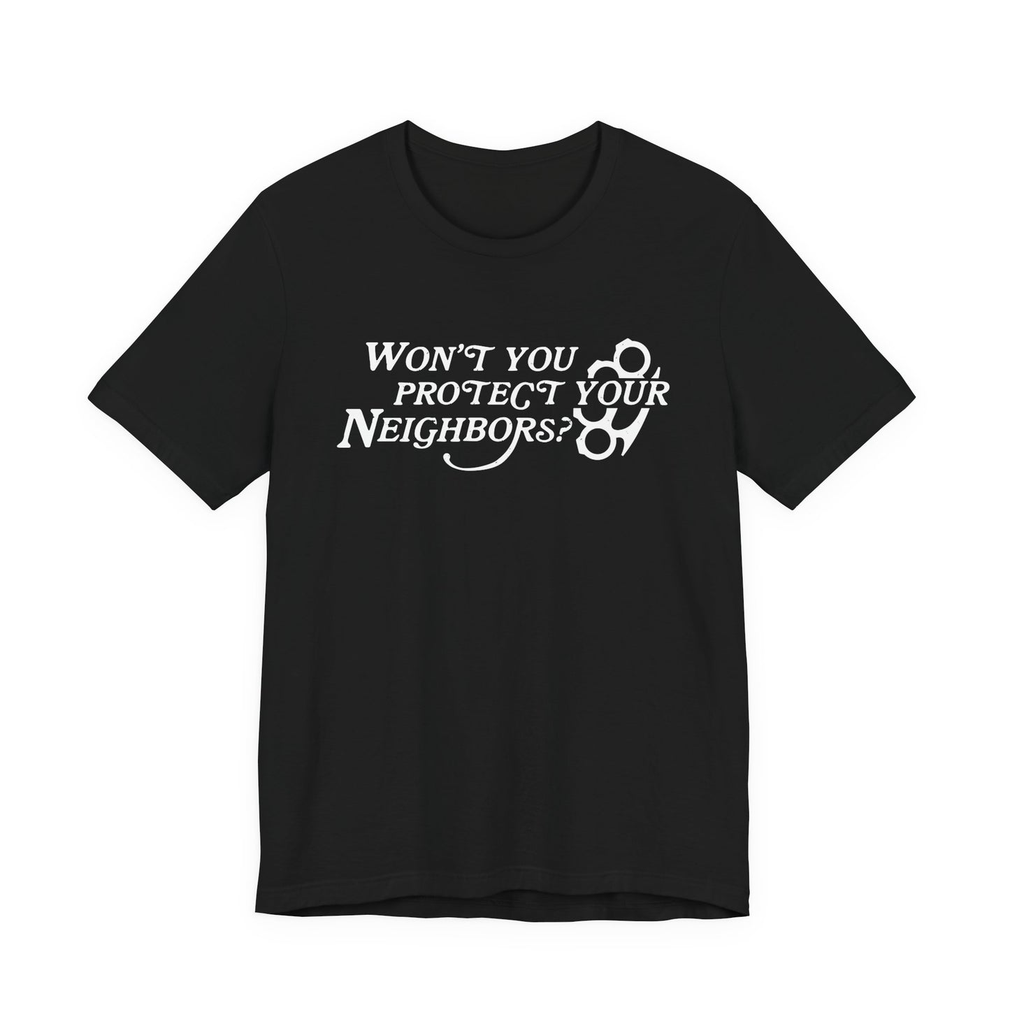 Won't You Protect Your Neighbor t-shirt