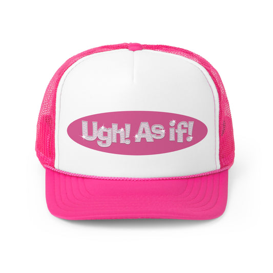 Ugh, As If! trucker hat