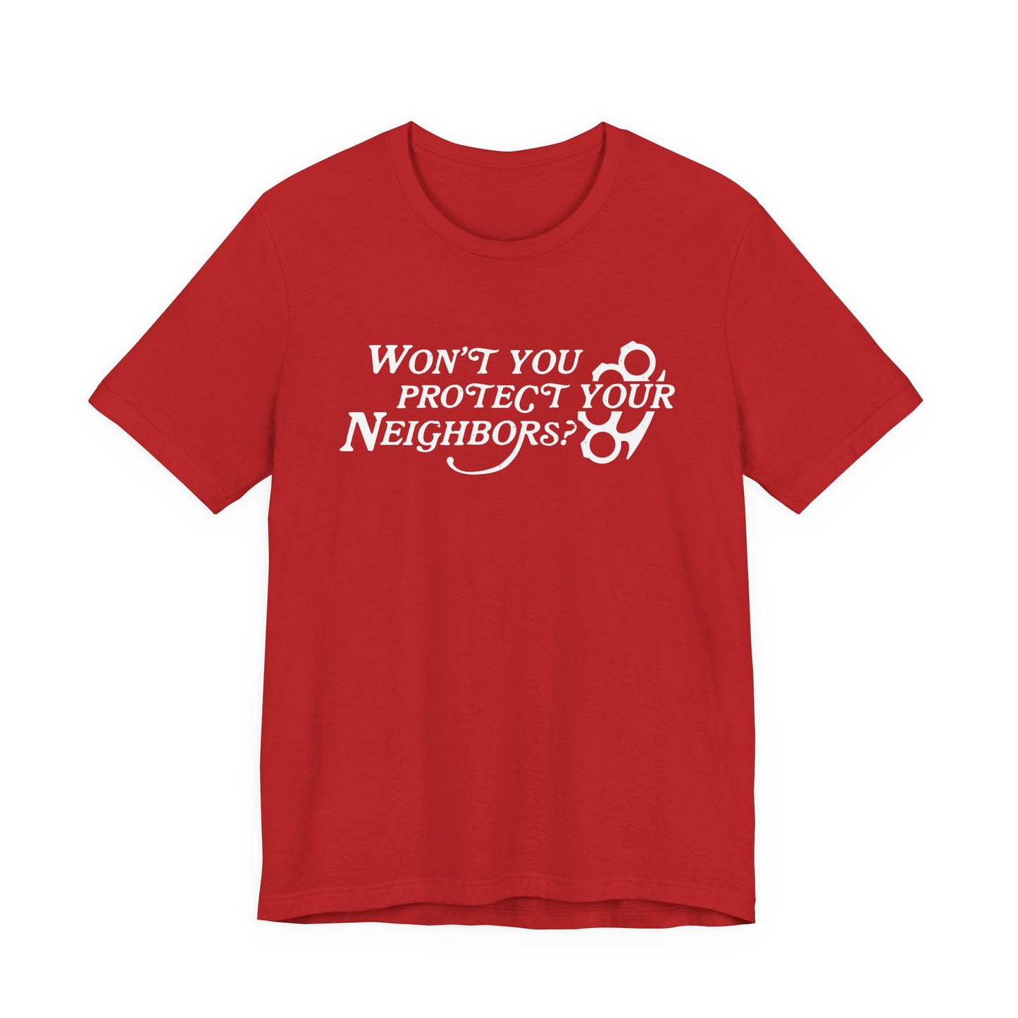 Won't You Protect Your Neighbor t-shirt
