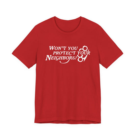 Won't You Protect Your Neighbor t-shirt