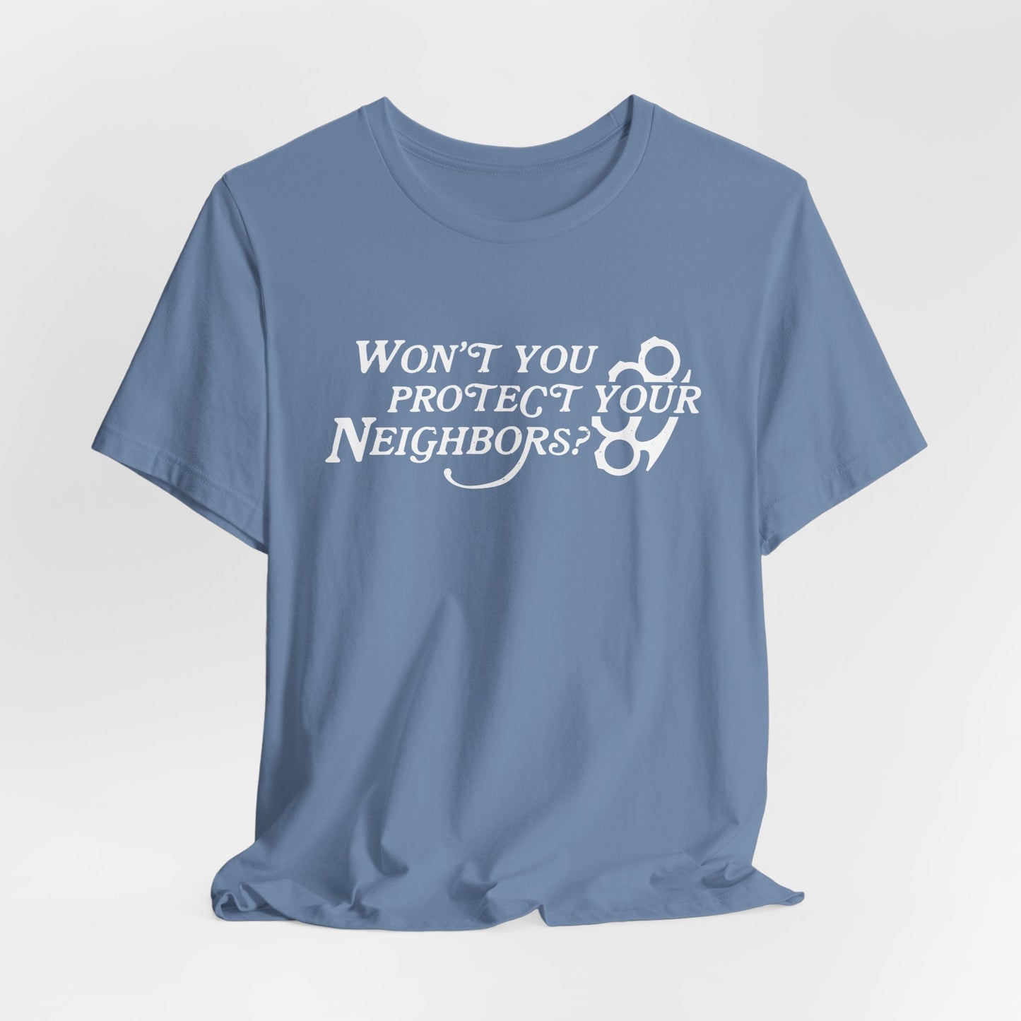 Won't You Protect Your Neighbor t-shirt
