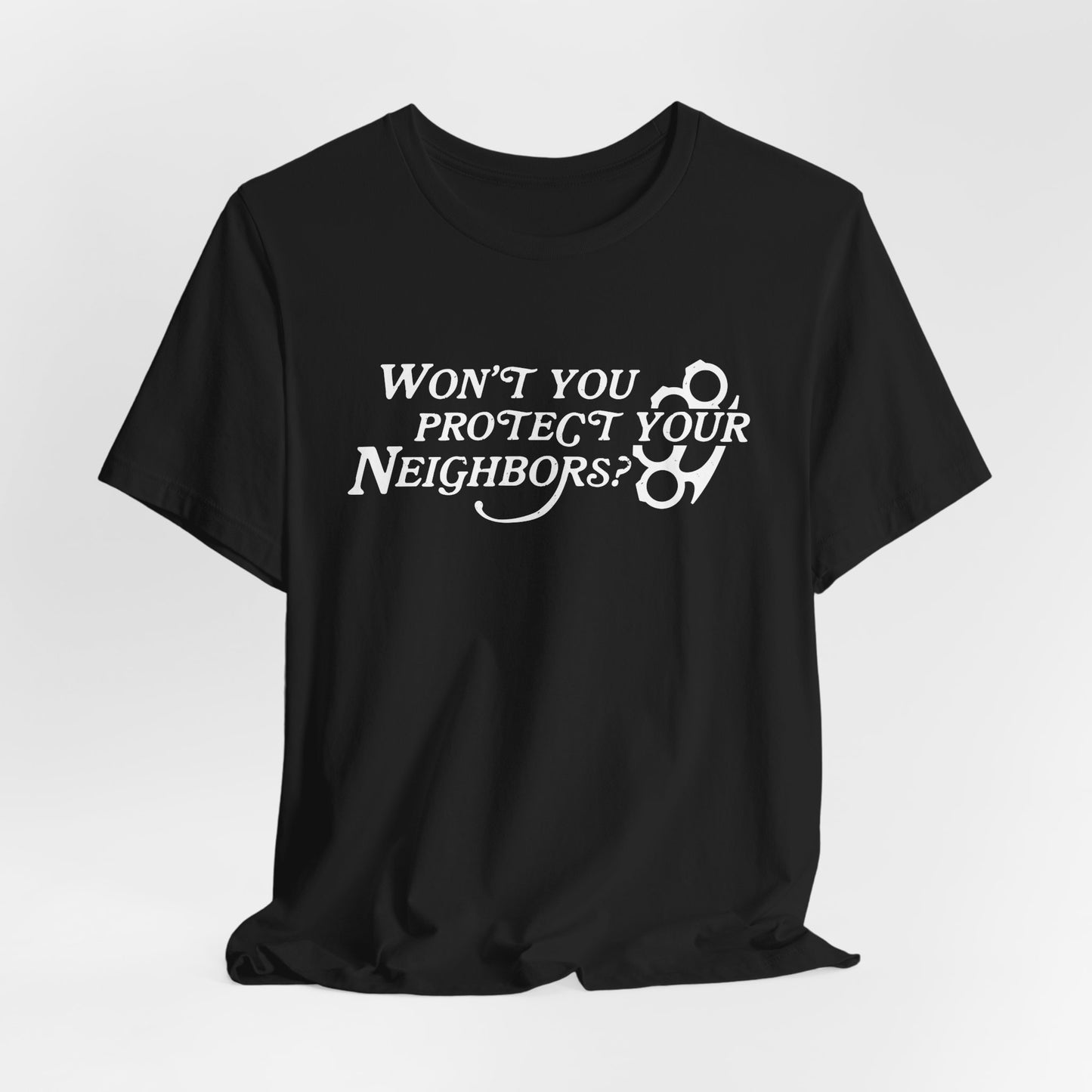 Won't You Protect Your Neighbor t-shirt