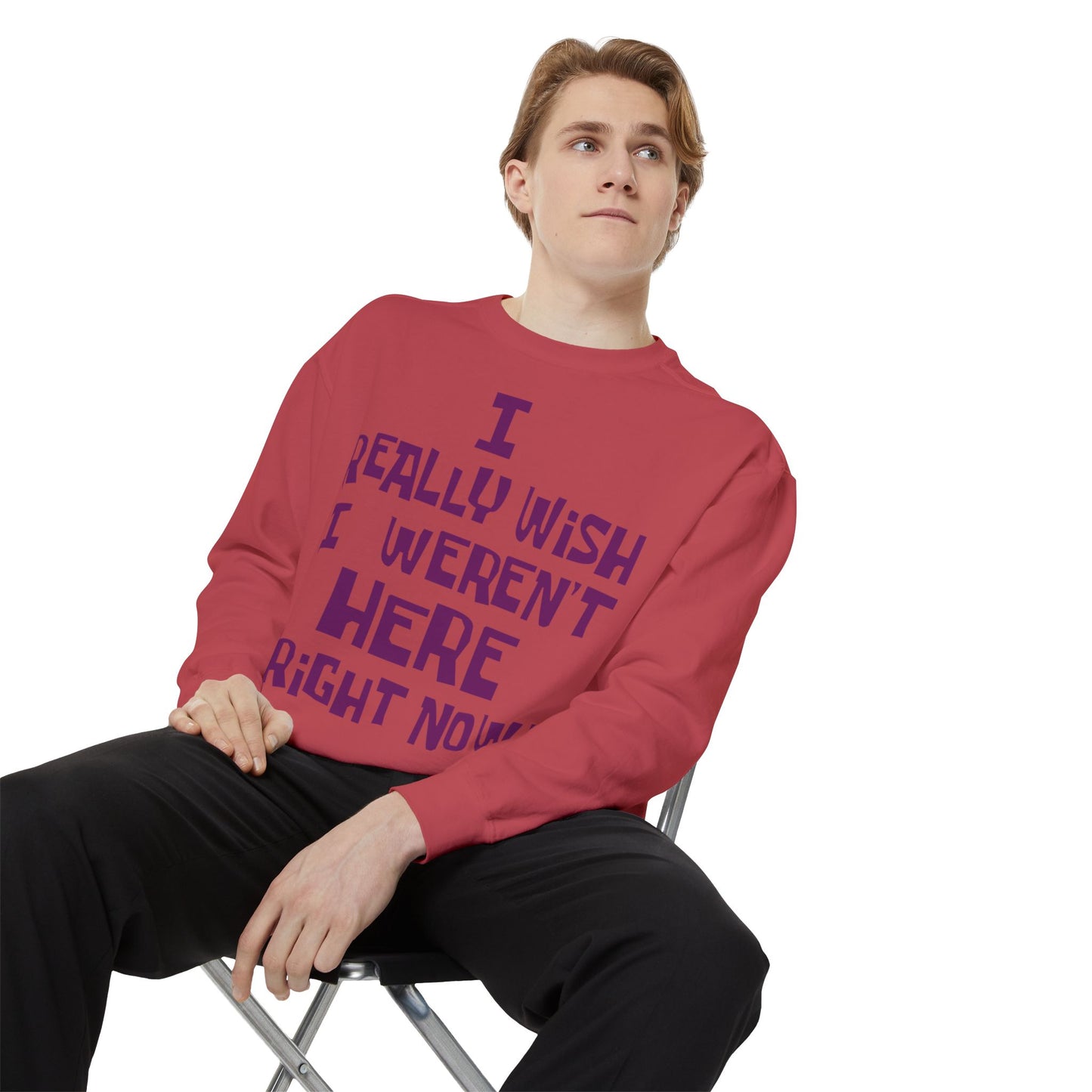 I Really Wish I Weren't Here Right Now garment-dyed crewneck sweatshirt