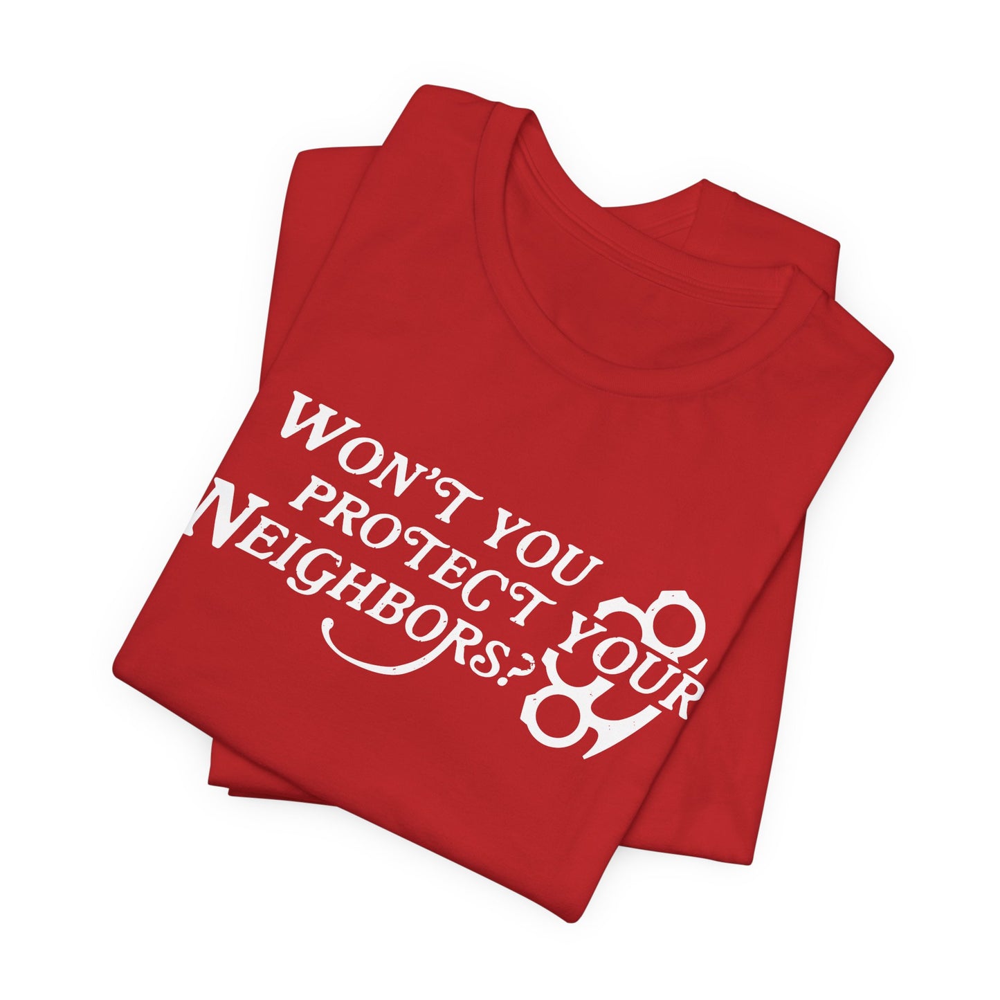 Won't You Protect Your Neighbor t-shirt