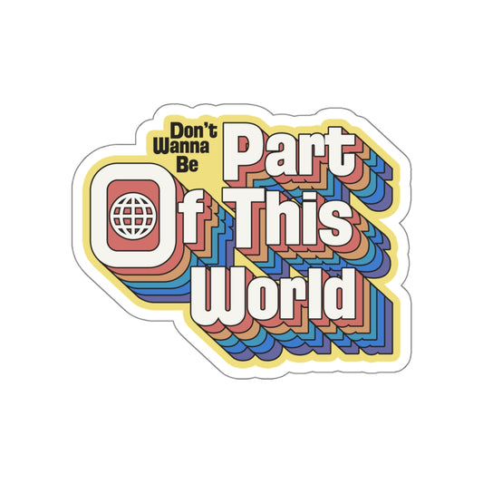 Don't Wanna Be Part of This World vinyl sticker