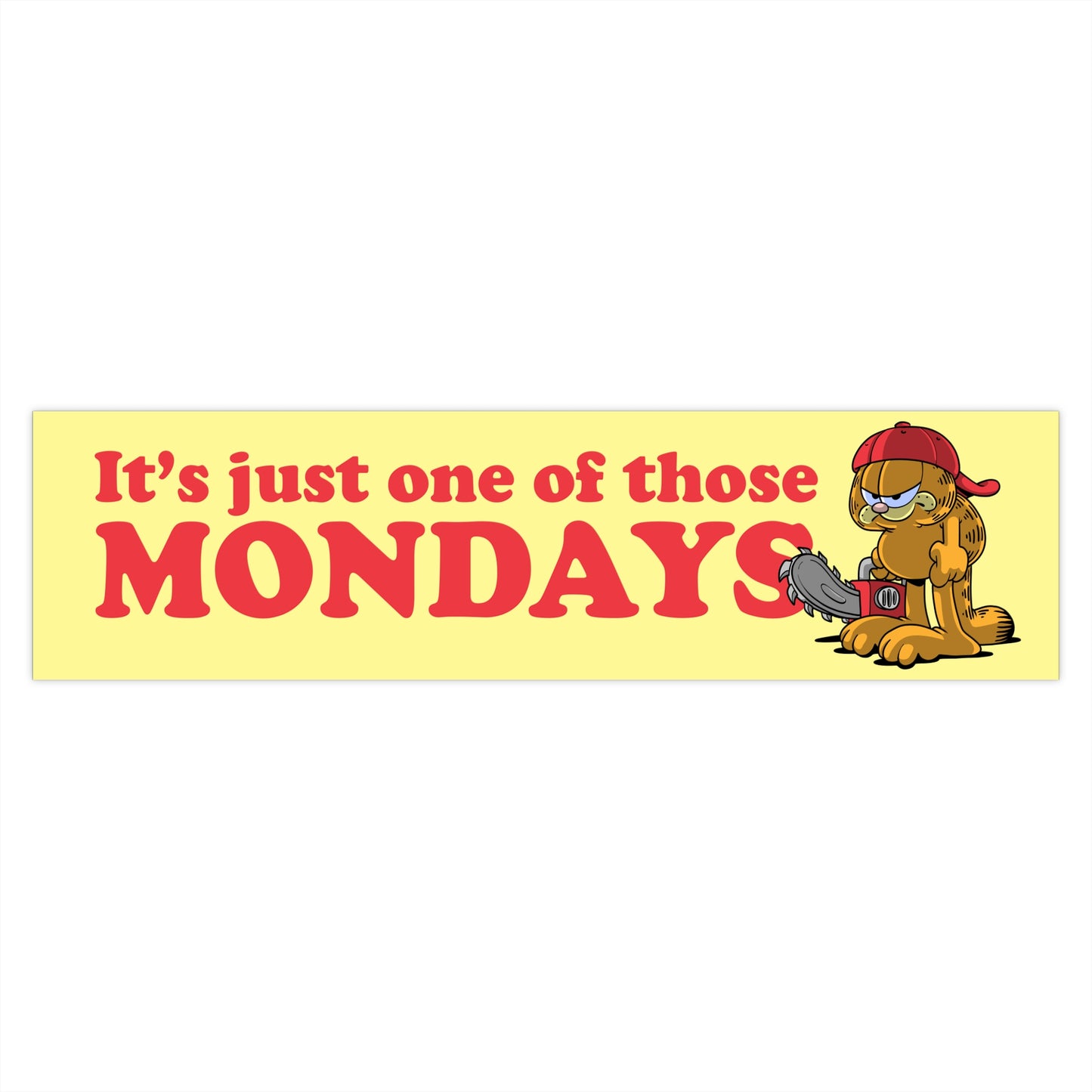 It's Just One of Those Mondays bumper sticker
