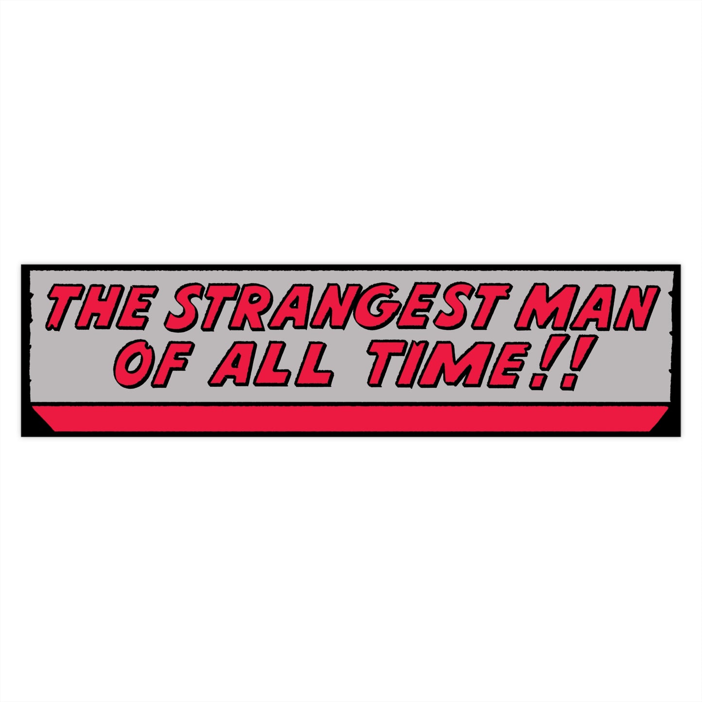 The Strangest Man of All Time bumper sticker