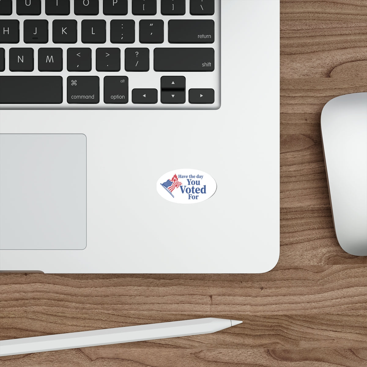 Have the day You Voted For vinyl sticker