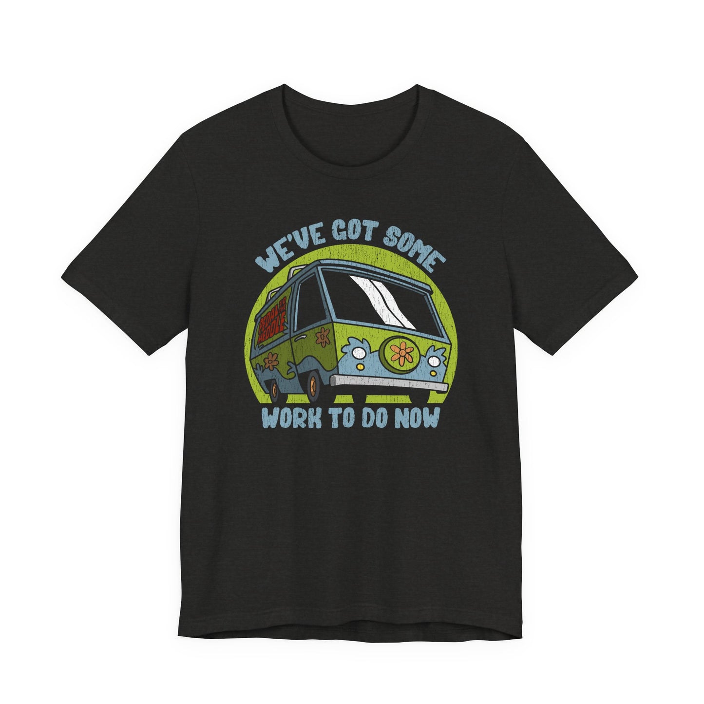 We've Got Some Work To Do Now t-shirt