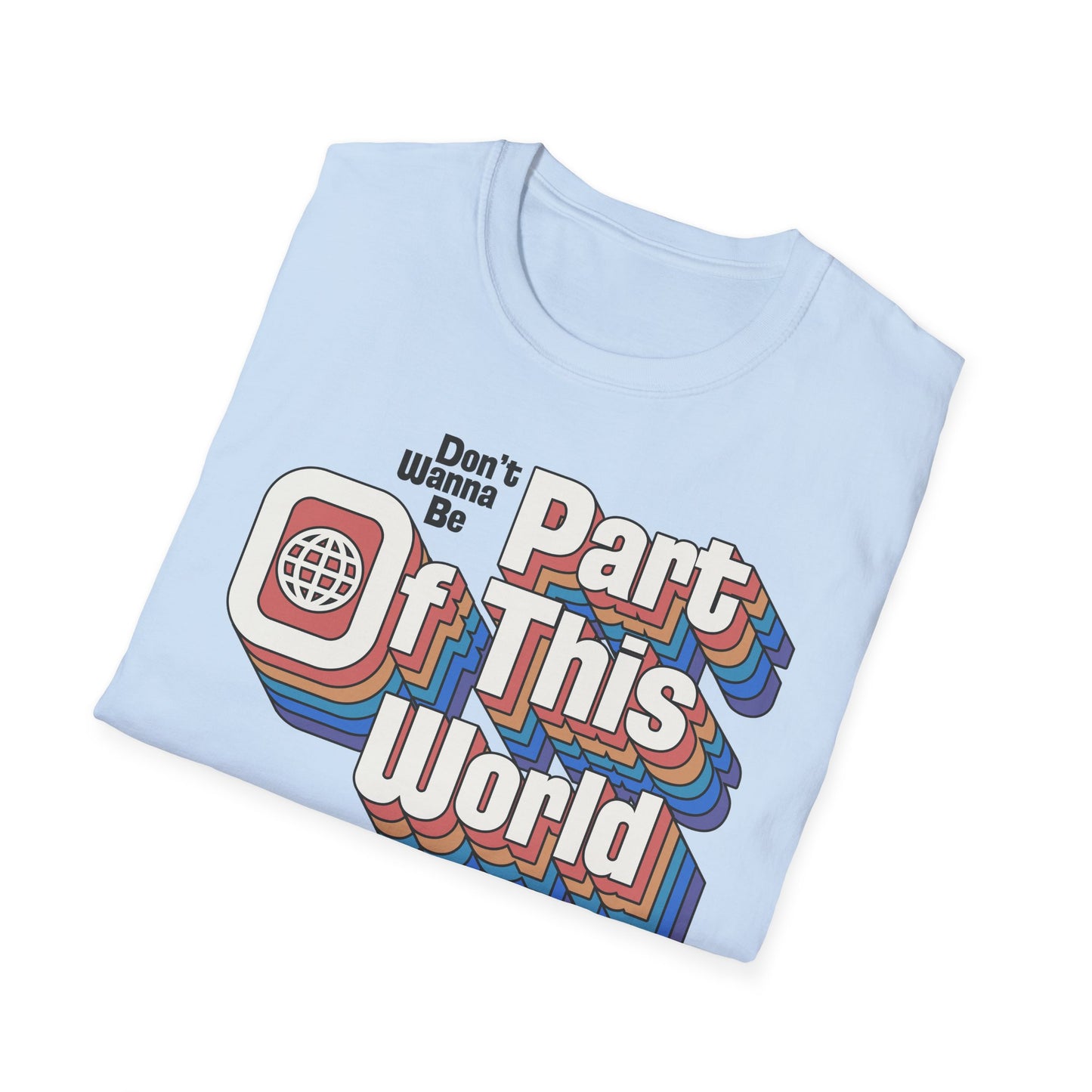 Don't Wanna Be Part of This World t-shirt
